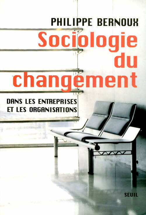 Livrenpoche : Sociologie du changement : Dans les entreprises et les organisations - Philippe Bernoux - Livre