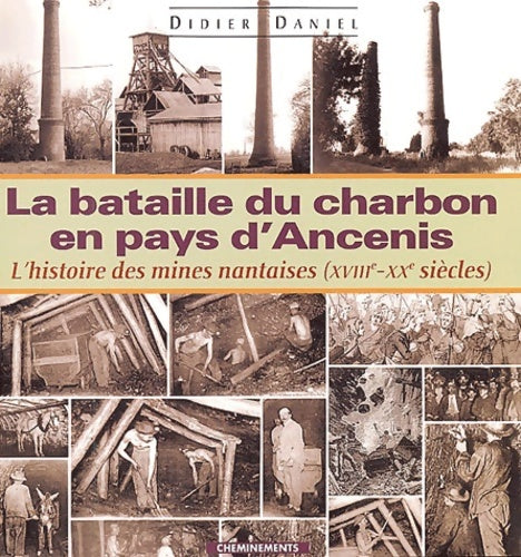 Livrenpoche : La bataille du charbon en pays d'ancenis ou l'histoire des mines nantaises (xviiie - XXe siècles) - Didier Daniel - Livre