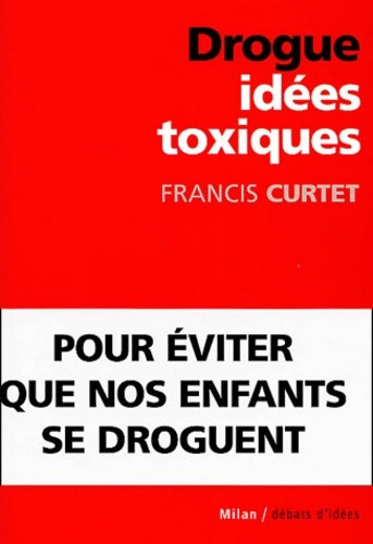 Livrenpoche : Drogue : Idées toxiques - Francis Curtet - Livre