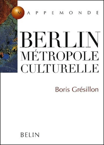 Livrenpoche : Berlin métropole culturelle - Boris Grésillon - Livre