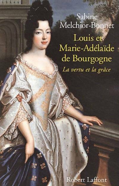 Livrenpoche : Louis et marie-adélaïde de Bourgogne : La vertu et la grâce - Sabine Melchior-Bonnet - Livre