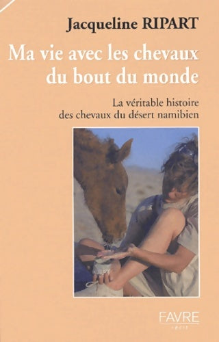 Livrenpoche : Ma vie avec les chevaux du bout du monde : La véritable histoire des chevaux du désert namibien - Jacqueline Ripart - Livre