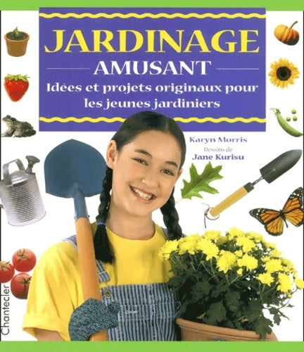 Livrenpoche : Jardinage amusant. Idées et projets originaux pour les jeunes jardiniers - Karyn Morris - Livre