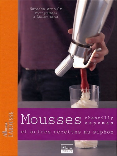 Livrenpoche : Mousses : Chantilly espumas et autres recettes au siphon - Natacha Arnoult - Livre