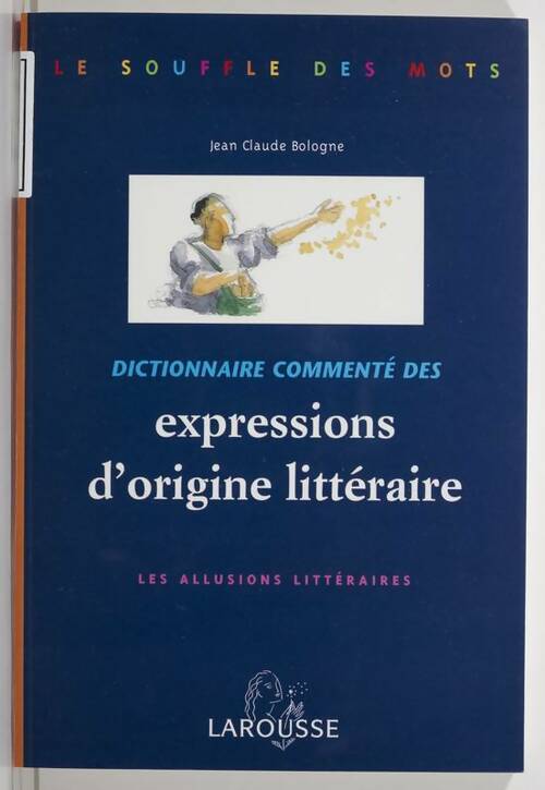 Livrenpoche : Dictionnaire commenté des expressions d'origine littéraire : Les allusions littéraires - Jean Claude Bologne - Livre