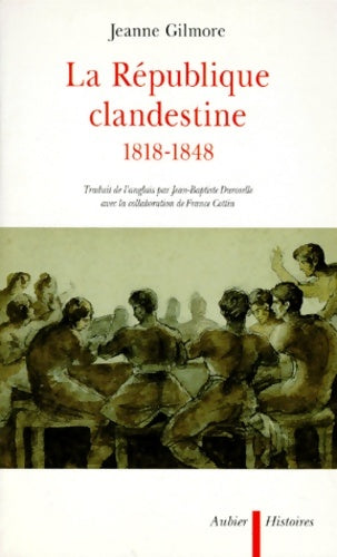 Livrenpoche : La république clandestine 1818-1848 - Jeanne Gilmore - Livre
