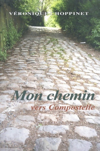 Livrenpoche : Mon chemin vers Compostelle - Véronique Choppinet - Livre