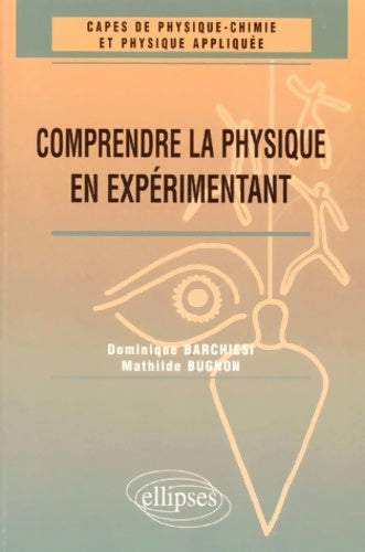 Livrenpoche : Comprendre la physique en expérimentant : Capes de physique chimie et physique appliquée - Mathilde Bugnon - Livre