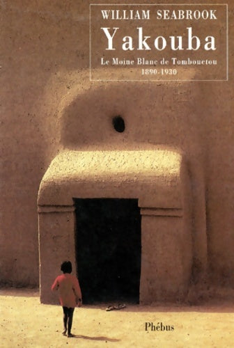 Livrenpoche : Yakouba : Le moine blanc de tombouctou 1890-1930 - William Seabrook - Livre