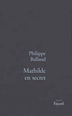 Livrenpoche : Mathilde en secret - Philippe Balland - Livre