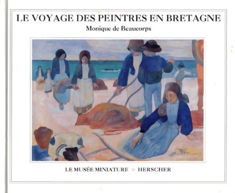 Livrenpoche : Le voyage des peintres en Bretagne - Monique De Beaucorps - Livre