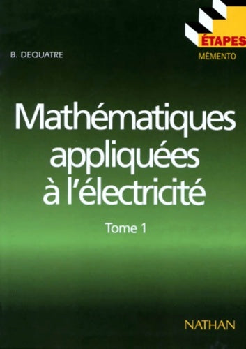 Livrenpoche : Mathématiques appliquées à l'électricité Tome I - B. Dequatre - Livre