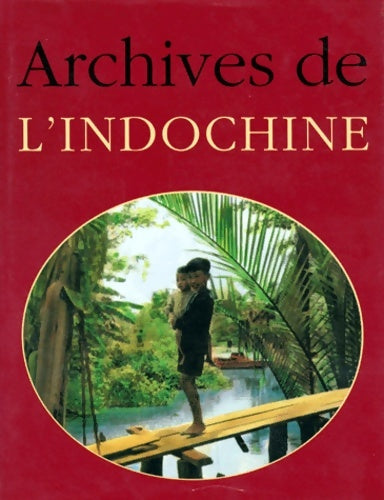 Livrenpoche : Archives de l'Indochine - Nicolas Viasnoff - Livre