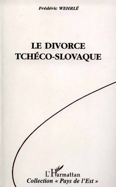 Livrenpoche : Le divorce tchéco-slovaque : Vie et mort de la tchécoslovaquie 1918-1992 - Frédéric Wehrle - Livre