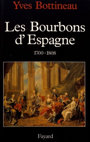 Livrenpoche : Les bourbons d'Espagne (1700-1808) - Yves Bottineau - Livre