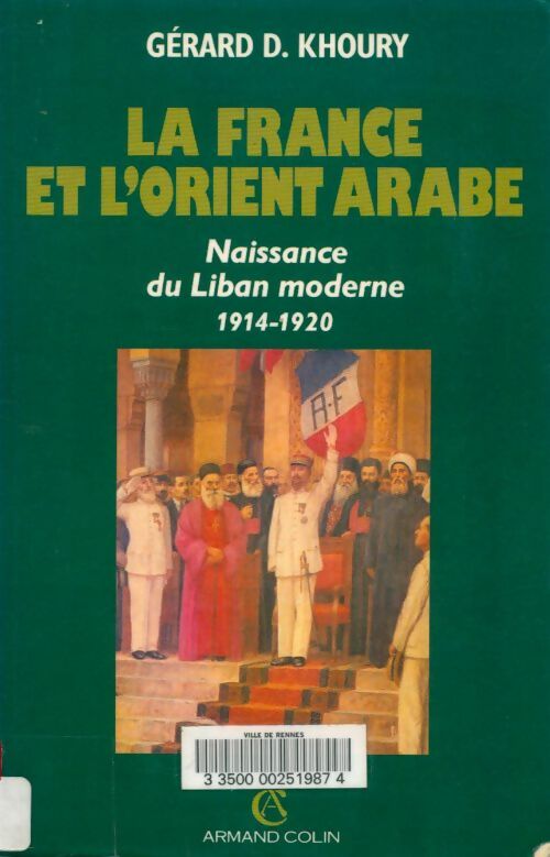 Livrenpoche : La France et l'orient arabe : Naissance du Liban moderne 1914-1920 - Gérard D. Khoury - Livre
