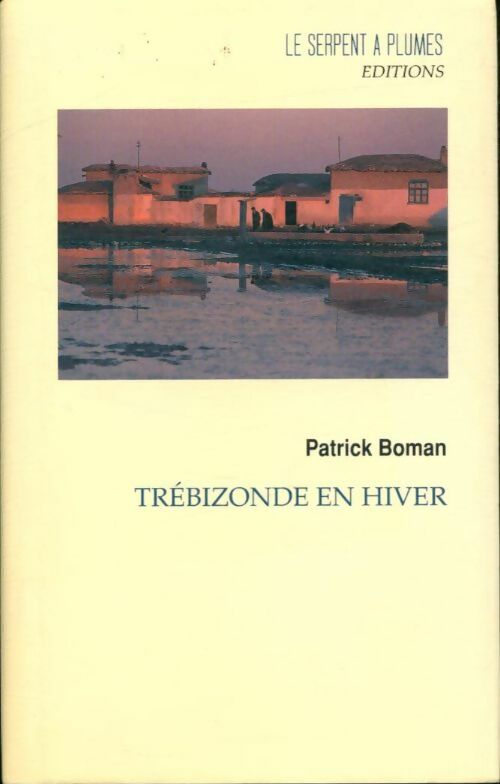 Livrenpoche : Trébizonde en hiver : Récit - Patrick Boman - Livre