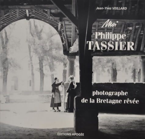 Livrenpoche : Moi Philippe tassier photographe de la Bretagne rêvée : 1908-1912 - Philippe Tassier - Livre