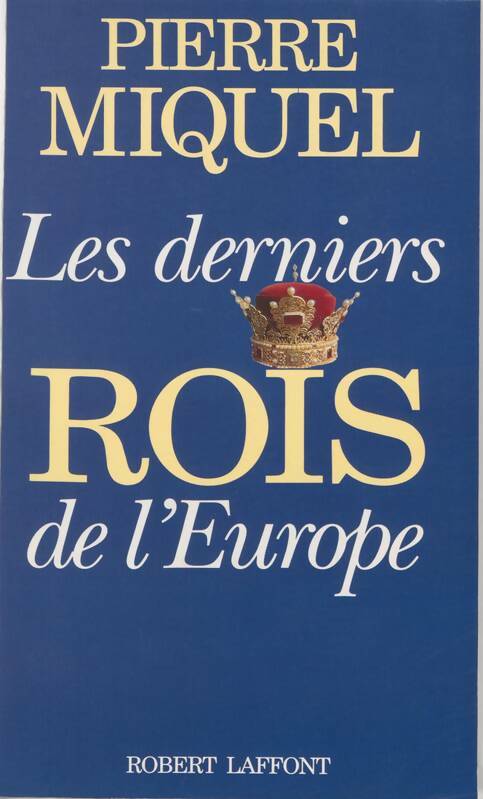 Livrenpoche : Les derniers rois de l'Europe - Pierre Miquel - Livre