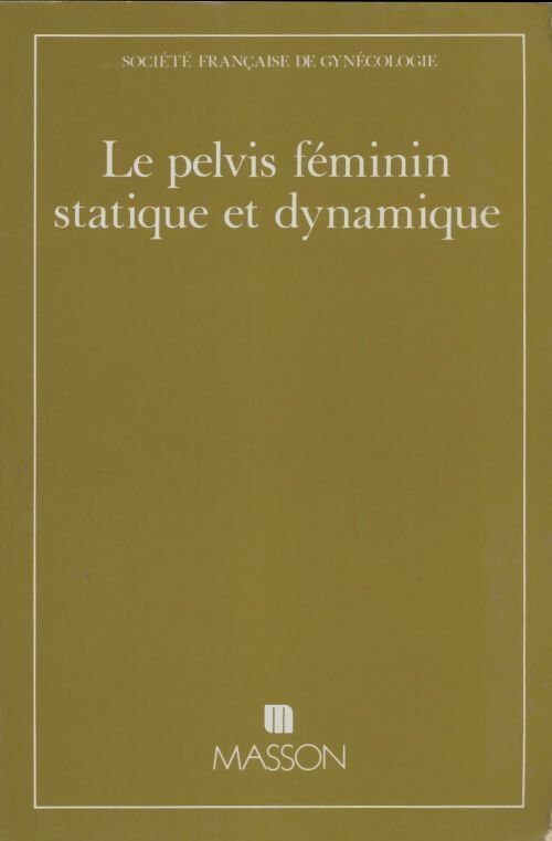Livrenpoche : Le pelvis féminin statique et dynamique : Grenoble 20-22 mai 199 - Assises Françaises Gynecologie - Livre