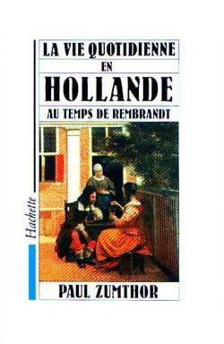 Livrenpoche : La vie quotidienne en hollande au temps de Rembrandt - Paul Zumthor - Livre