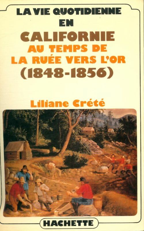 Livrenpoche : La vie quotidienne en Californie au temps de la ruée vers l'or - Liliane Creté - Livre