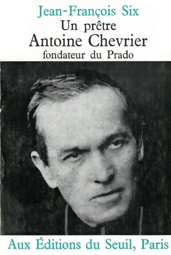 Livrenpoche : Un prêtre Antoine chevrier fondateur du prado - Jean-François Six - Livre