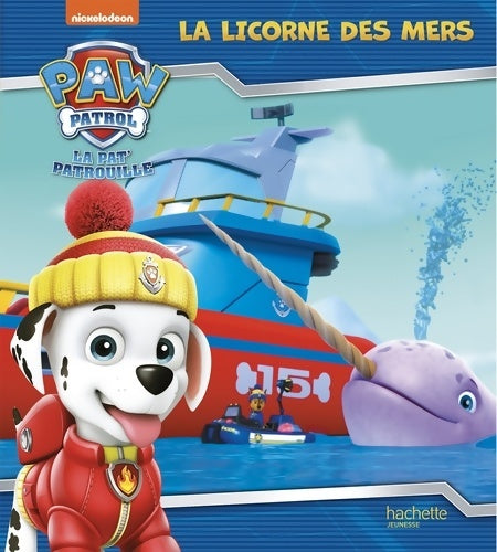 Livrenpoche : La pat' patrouille : La licorne des mers - Collectif - Livre