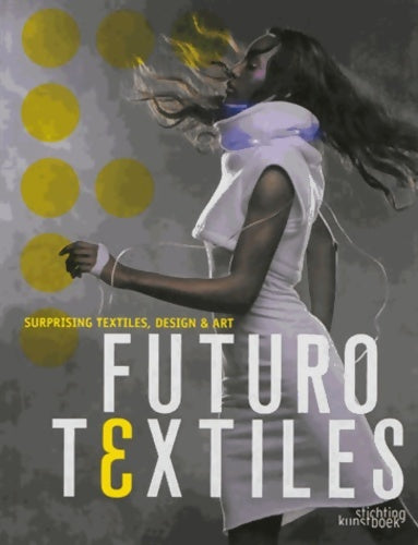 Livrenpoche : Futuro textiles Tome III : Surprising textiles design et art - Collectif - Livre
