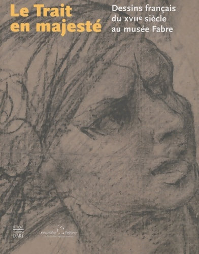 Livrenpoche : Le trait en majesté. Dessins français du XVIIe siècle au musée Fabre - Matthieu Gilles - Livre