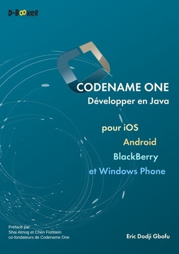 Livrenpoche : Codename one - développer en java pour ios android blackberry et windows phone - Eric Dodji Gbofu - Livre