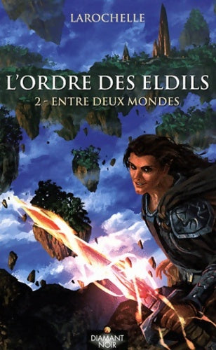 Livrenpoche : L'ordre des eldils Tome II : Entre deux mondes - Larochelle - Livre