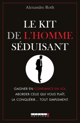 Livrenpoche : Le kit de l'homme séduisant - Alexandre Roth - Livre