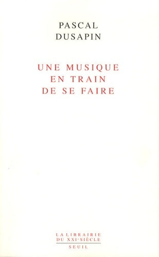 Livrenpoche : Une musique en train de se faire - Pascal Dusapin - Livre
