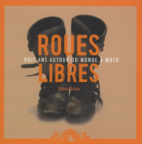 Livrenpoche : Roues libres huit ans autour du monde à moto - Fabrice Tulane - Livre