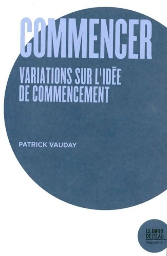 Livrenpoche : Commencer. Variations sur l'idée de commencement - Patrick Vauday - Livre