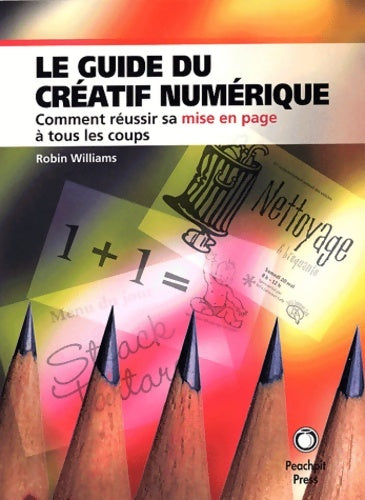 Livrenpoche : Le guide du créatif numérique : Comment réussir sa mise en page à tous les coups - Robin Williams - Livre