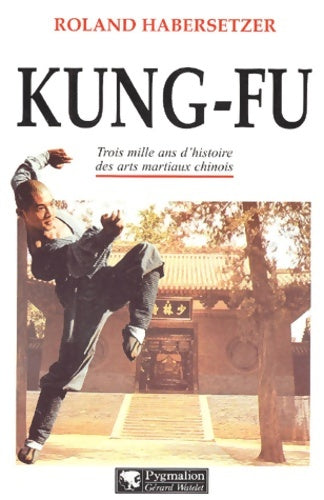 Livrenpoche : Kung-fu : Trois mille ans d'histoire des arts martiaux chinois - Roland Habersetzer - Livre