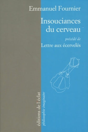 Livrenpoche : Insouciances du cerveau / Lettre aux écervelés - Emmanuel Fournier - Livre