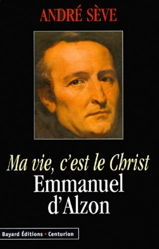 Livrenpoche : Ma vie c'est le christ. Emmanuel d'alzon - André Sève - Livre