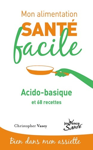 Livrenpoche : Mon alimentation-santé facile acido-basique - Christopher Vasey - Livre