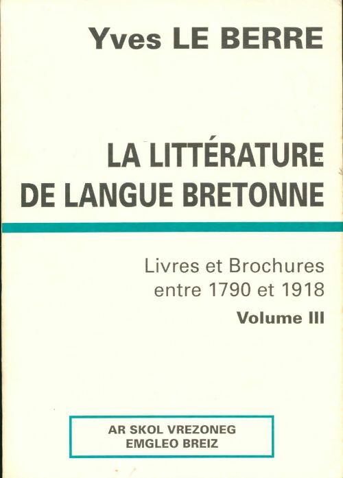 La littérature de langue bretonne Tome III - Yves Le Berre -  Ar skol vrezoneg - Livre