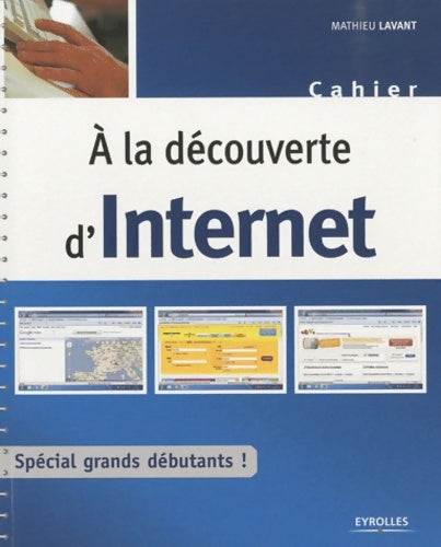 Livrenpoche : A la découverte d'internet : Spécial grands débutants ! - Mathieu Lavant - Livre