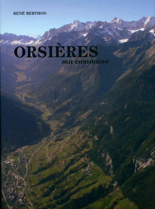 Livrenpoche : Orsières ma commune - René Berthod - Livre