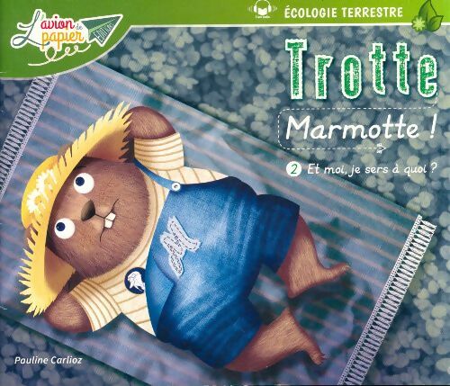 Livrenpoche : Trotte Marmotte Tome II : Et moi, je sers à quoi? - Pauline Carlioz - Livre