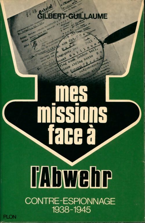 Livrenpoche : Mes missions face à l'Abwehr. Contre-espionnage 1938-1945 - Gilbert Guillaume - Livre