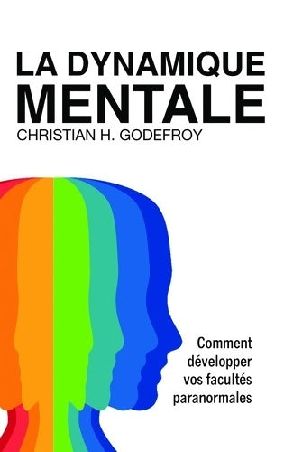 Livrenpoche : La dynamique mentale : Comment développer vos facultés paranormales - Christian H. Godefroy - Livre