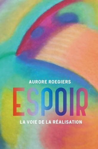 Livrenpoche : Espoir : La voie de la réalisation - Aurore Roegiers - Livre