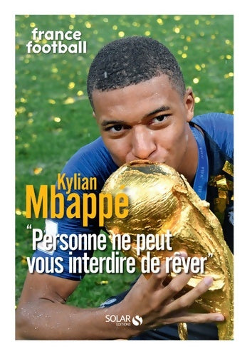 Livrenpoche : Mbappé : personne ne peut vous interdire de rêver - France Football - Livre