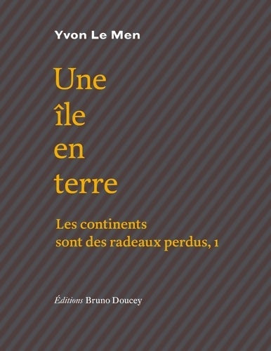 Livrenpoche : Les continents sont des radeaux perdus Tome I : Une île en terre - Yvon Le Men - Livre